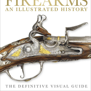 Firearms The Illustrated History (DK) Hardcover