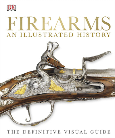Firearms The Illustrated History (DK) Hardcover